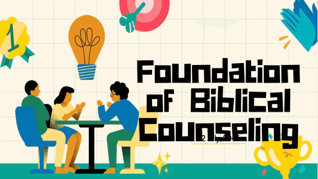 Foundation of Biblical Counseling Foundation of Biblical Counseling